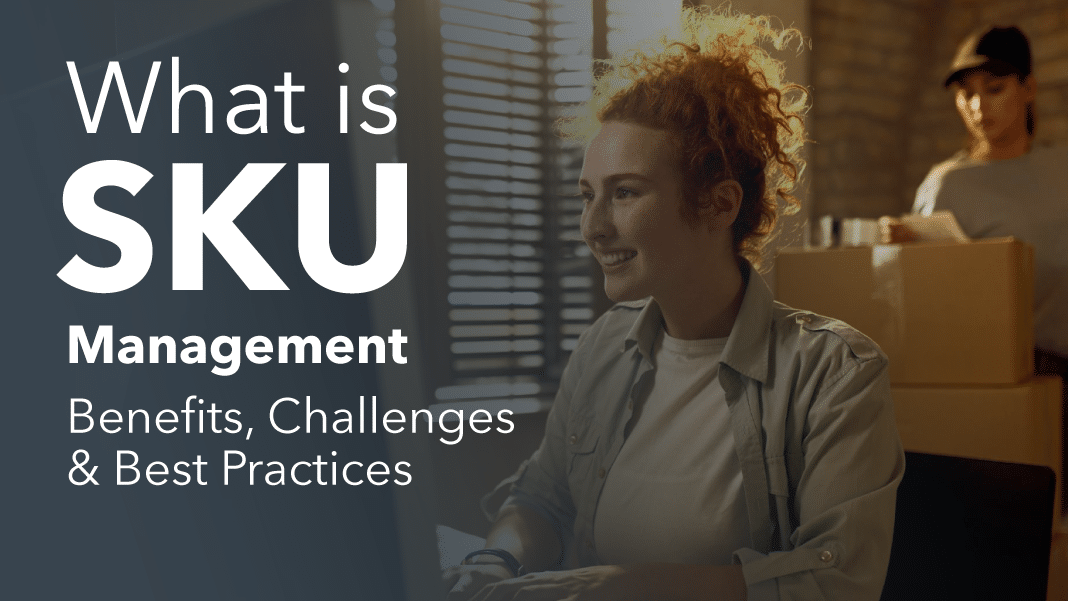 What is SKU Management? Benefits, Challenges & Best Practices
