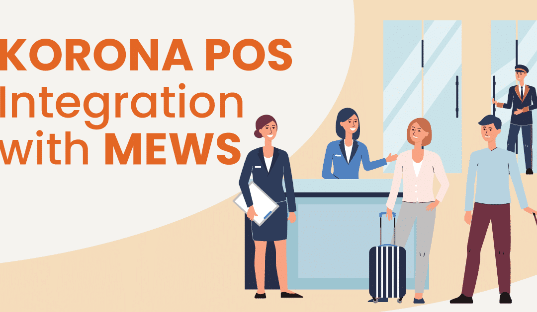 What’s New At KORONA POS? Mews Hotel Management Integration