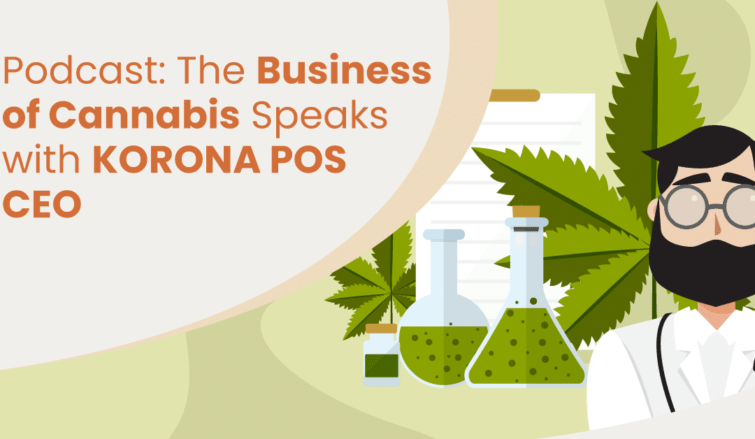 Podcast: The Business of Cannabis Speaks with the CEO of KORONA POS